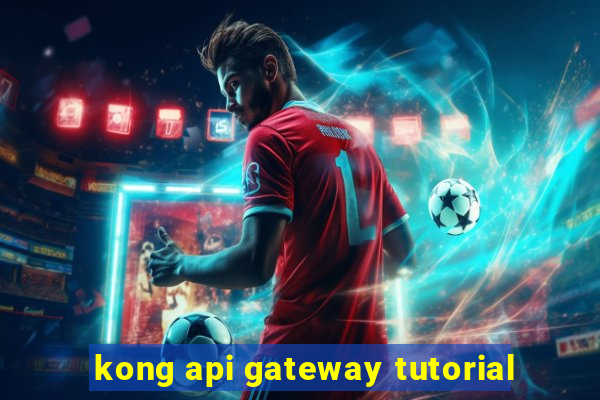 kong api gateway tutorial